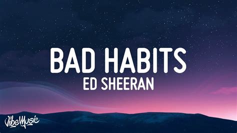 he opened up about the lyrics and said it was a song he "wrote about feeling like I was. . Bad habit lyrics ed sheeran meaning